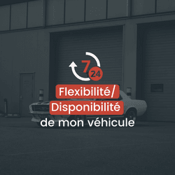 FLEXIBILITÉ/ DISPONIBILITÉ DE MON VÉHICULE