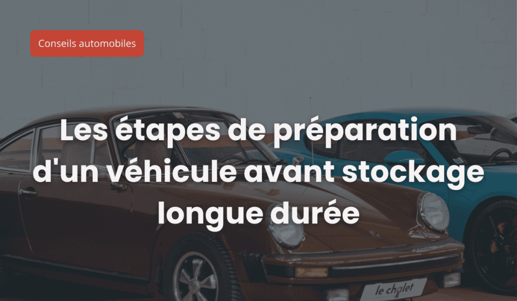 Les étapes de préparation d’un véhicule avant un stockage longue durée