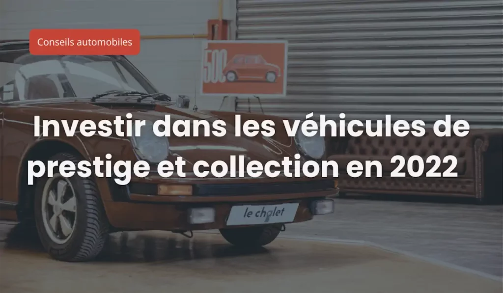 Investir dans les véhicules de prestige et collection en 2022￼